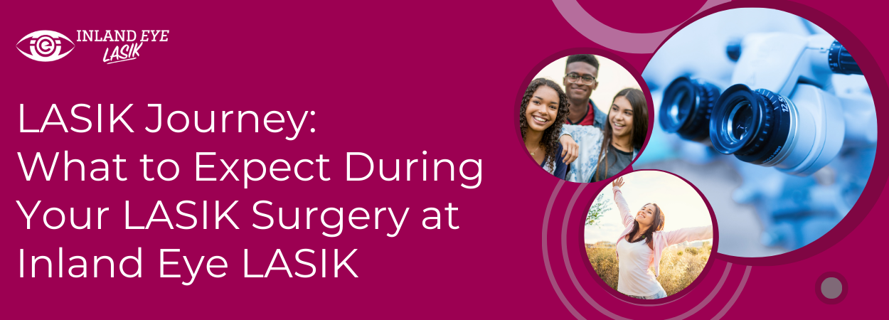 LASIK Journey: What to Expect During Your LASIK Surgery at Inland Eye LASIK