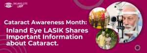 Cataract Awareness Month: Inland Eye LASIK Shares Important Information about Cataract.